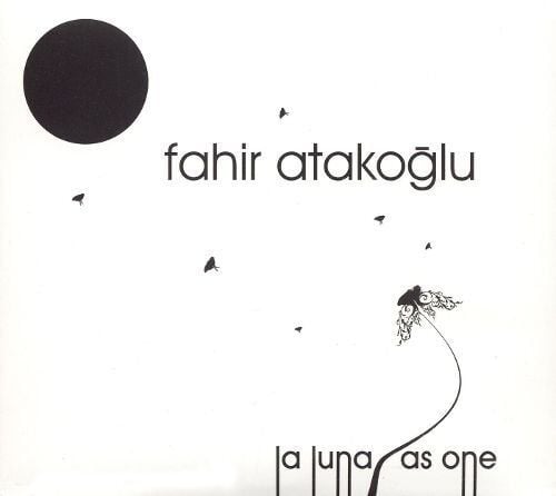Fahir Atakoğlu La Luna , As One - CD